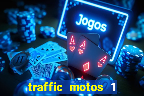 traffic motos 1 dinheiro infinito